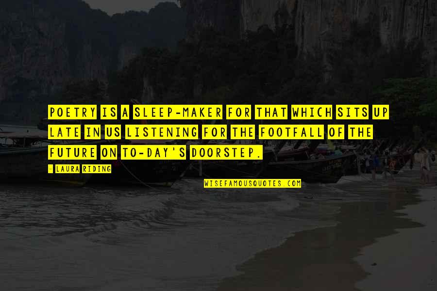Late Day Quotes By Laura Riding: Poetry is a sleep-maker for that which sits Late Day Quotes By Laura Riding: Poetry is a sleep-maker for that which sits
