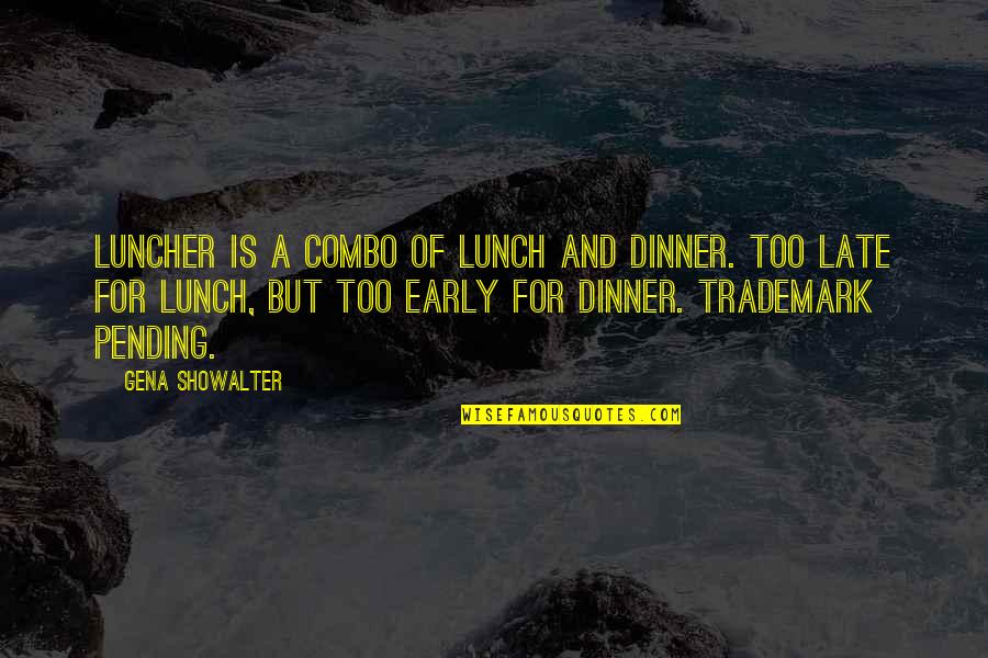 Late Dinner Quotes By Gena Showalter: Luncher is a combo of lunch and dinner.