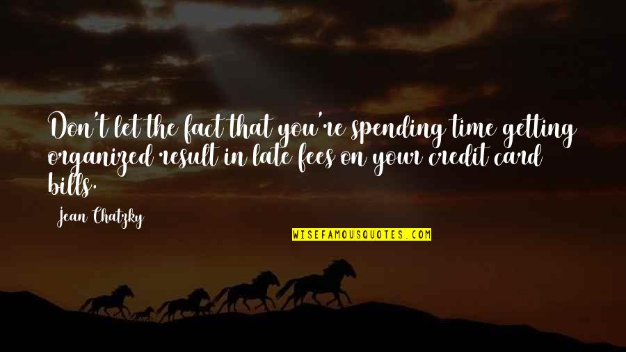 Late Fees Quotes By Jean Chatzky: Don't let the fact that you're spending time
