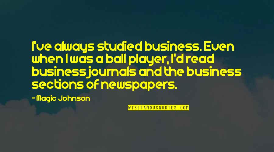 Late Fees Quotes By Magic Johnson: I've always studied business. Even when I was