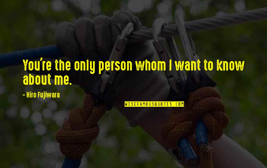 Late Gratification Quotes By Hiro Fujiwara: You're the only person whom I want to