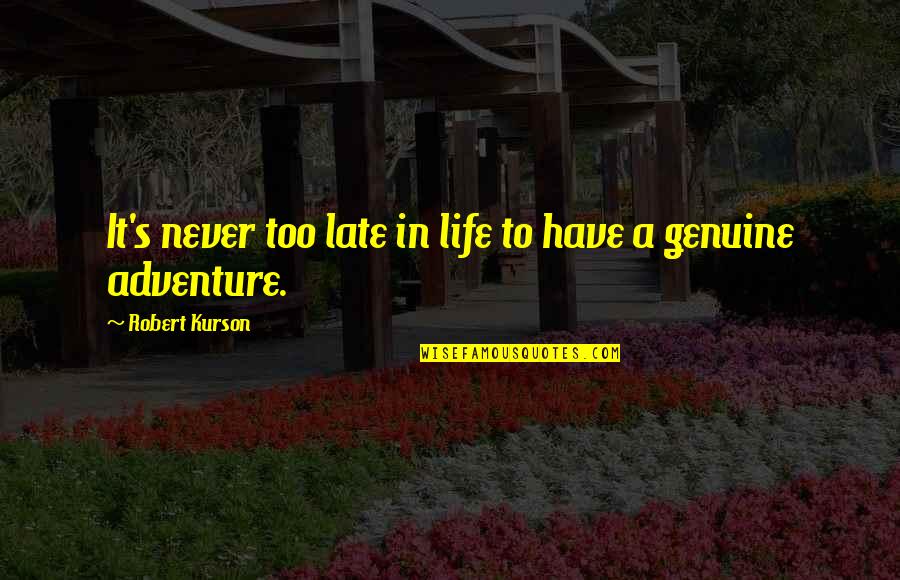 Late In Life Quotes By Robert Kurson: It's never too late in life to have Late In Life Quotes By Robert Kurson: It's never too late in life to have