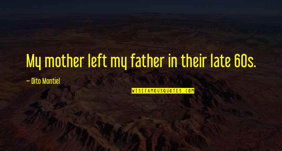 Late Mother Quotes By Dito Montiel: My mother left my father in their late