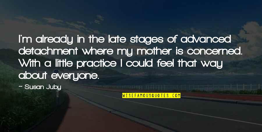Late Mother Quotes By Susan Juby: I'm already in the late stages of advanced