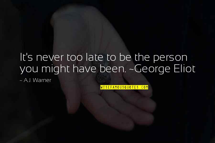 Late Never Quotes By A.J. Warner: It's never too late to be the person