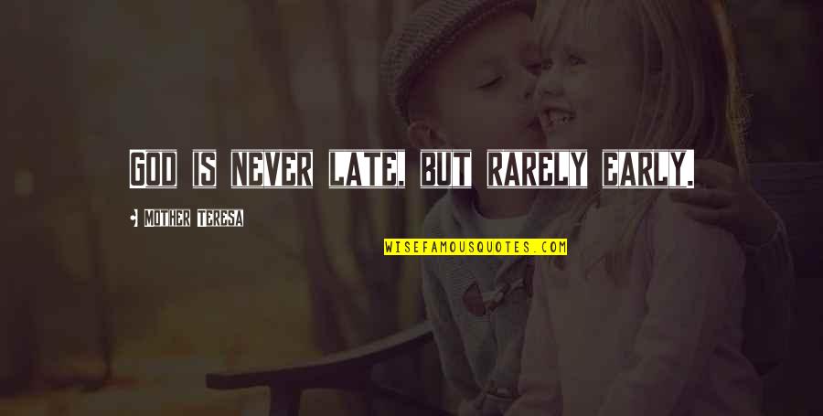 Late Never Quotes By Mother Teresa: God is never late, but rarely early. Late Never Quotes By Mother Teresa: God is never late, but rarely early.