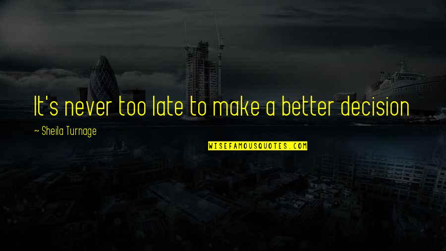 Late Never Quotes By Sheila Turnage: It's never too late to make a better Late Never Quotes By Sheila Turnage: It's never too late to make a better