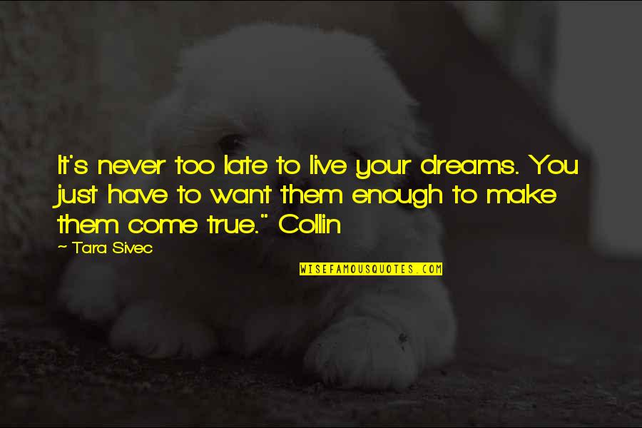 Late Never Quotes By Tara Sivec: It's never too late to live your dreams.