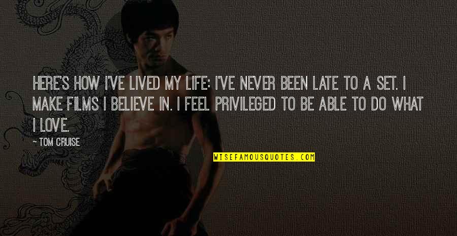 Late Never Quotes By Tom Cruise: Here's how I've lived my life: I've never