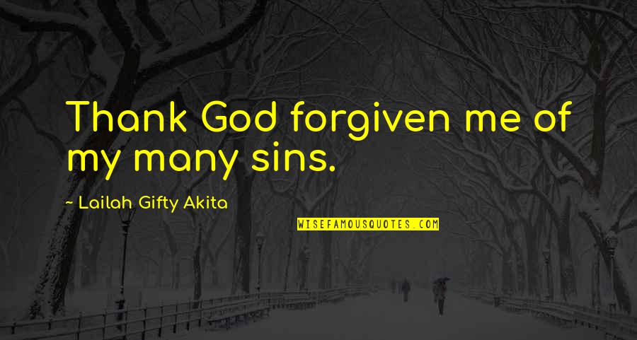 Late Night Alumni Quotes By Lailah Gifty Akita: Thank God forgiven me of my many sins.