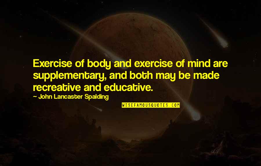 Late Night Convos Quotes By John Lancaster Spalding: Exercise of body and exercise of mind are