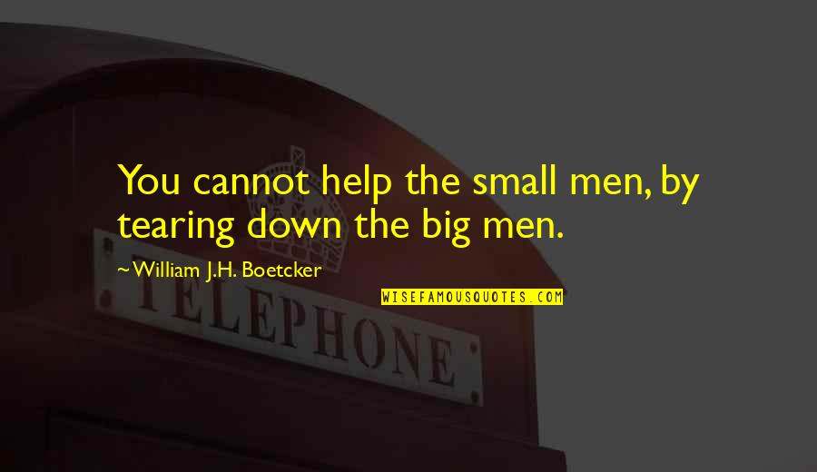 Late Night Convos Quotes By William J.H. Boetcker: You cannot help the small men, by tearing