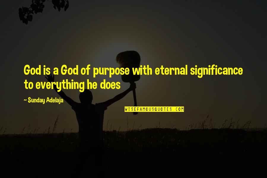 Late Night Craving Quotes By Sunday Adelaja: God is a God of purpose with eternal