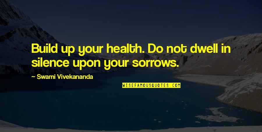 Late Night Hosts Quotes By Swami Vivekananda: Build up your health. Do not dwell in