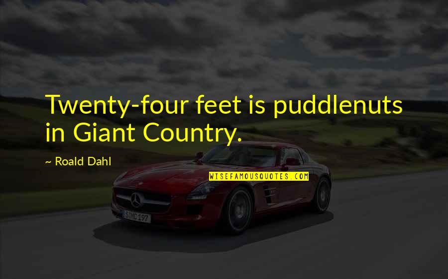 Late Night Munchies Quotes By Roald Dahl: Twenty-four feet is puddlenuts in Giant Country.