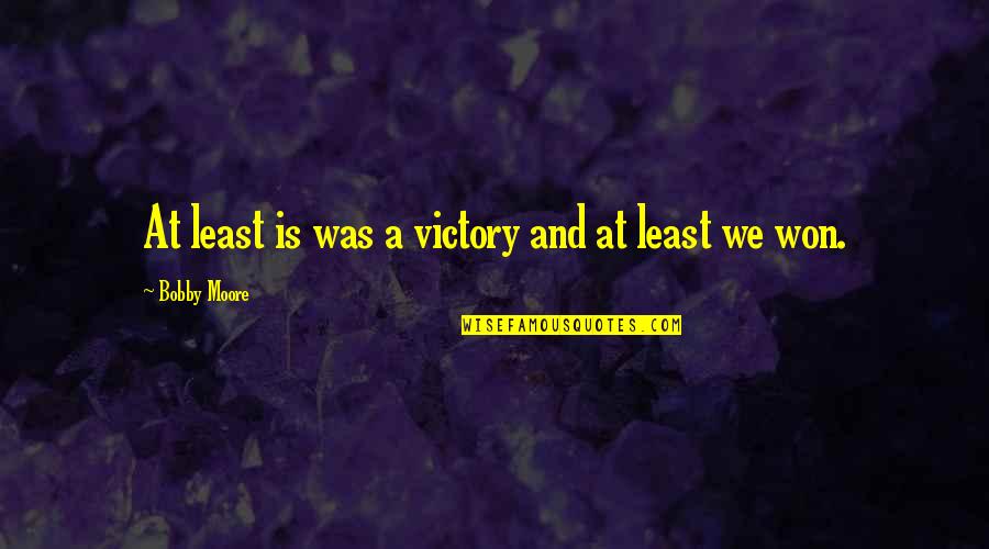 Late Night Rendezvous Quotes By Bobby Moore: At least is was a victory and at Late Night Rendezvous Quotes By Bobby Moore: At least is was a victory and at
