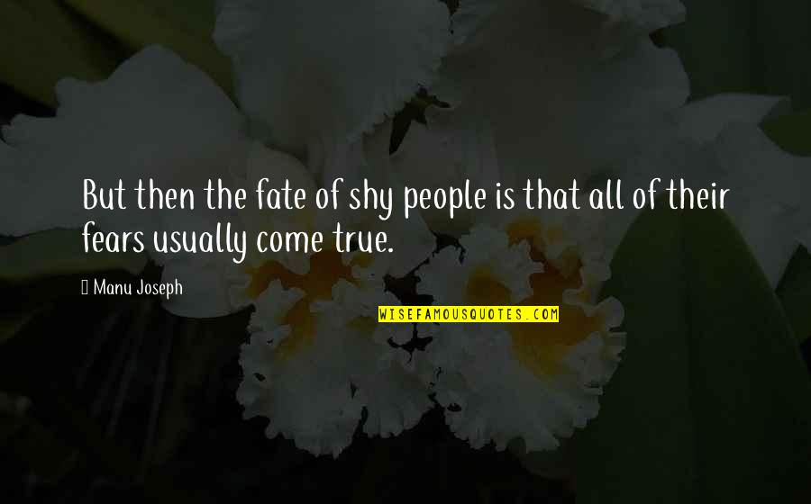 Late Night Talks Quotes By Manu Joseph: But then the fate of shy people is