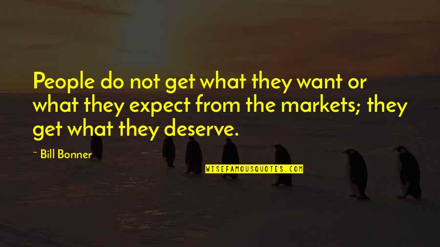 Late Night Walks Quotes By Bill Bonner: People do not get what they want or