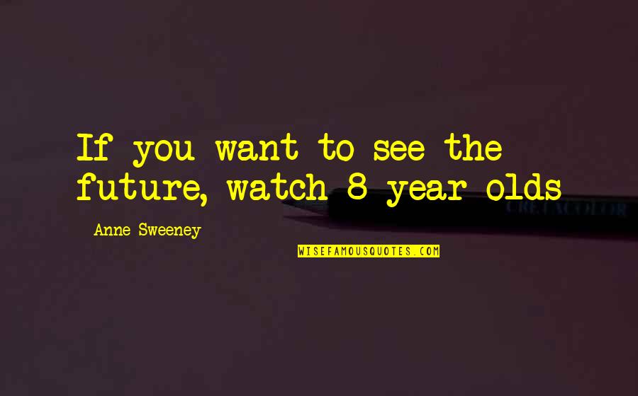 Late Night Workout Quotes By Anne Sweeney: If you want to see the future, watch