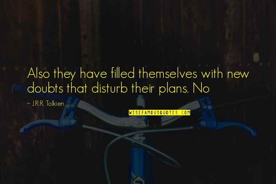 Late October Quotes By J.R.R. Tolkien: Also they have filled themselves with new doubts