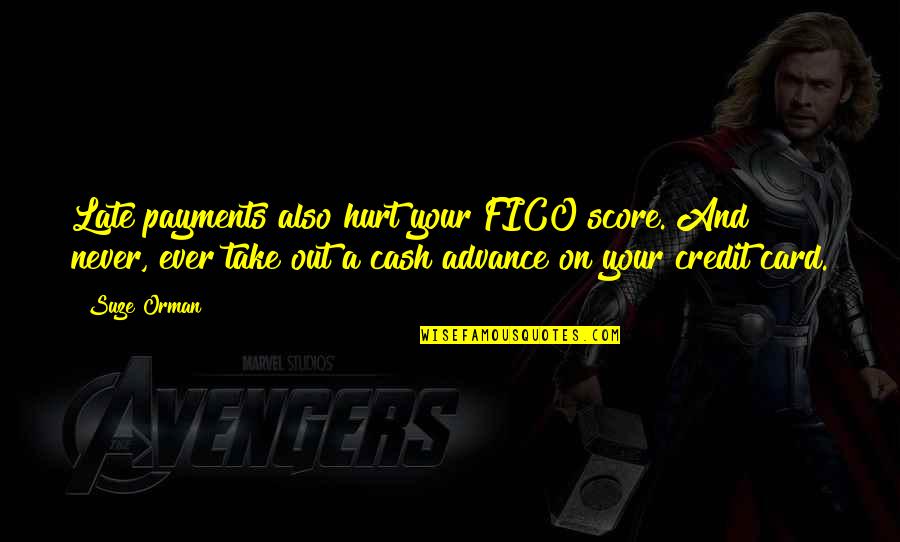 Late Payments Quotes By Suze Orman: Late payments also hurt your FICO score. And Late Payments Quotes By Suze Orman: Late payments also hurt your FICO score. And