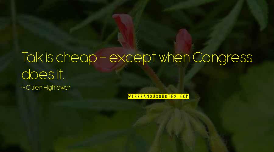 Late Quartet Quotes By Cullen Hightower: Talk is cheap - except when Congress does Late Quartet Quotes By Cullen Hightower: Talk is cheap - except when Congress does