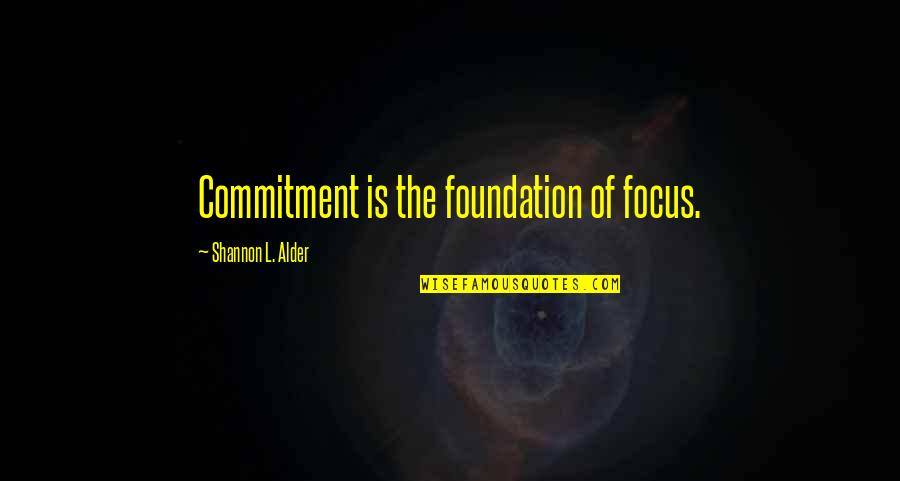 Late Sheikh Zayed Quotes By Shannon L. Alder: Commitment is the foundation of focus.