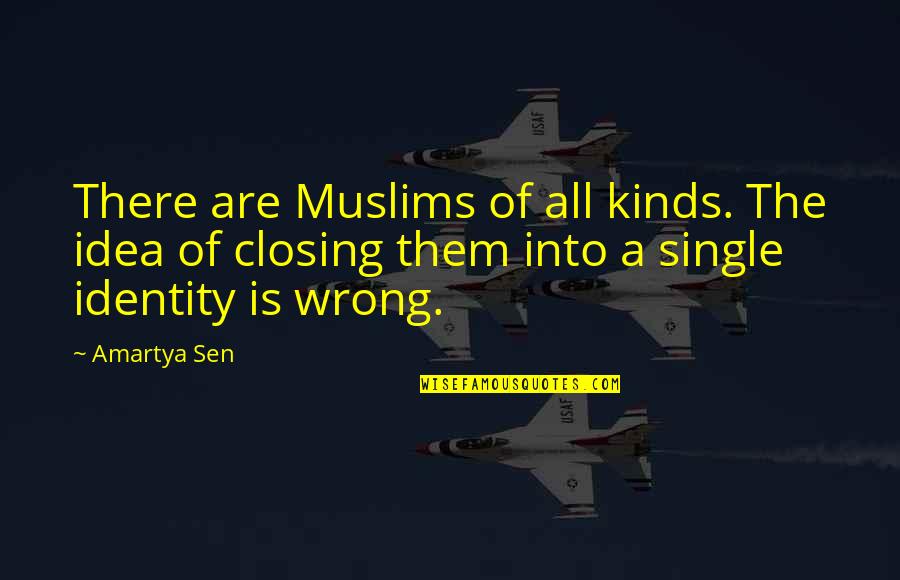 Late Starts Quotes By Amartya Sen: There are Muslims of all kinds. The idea
