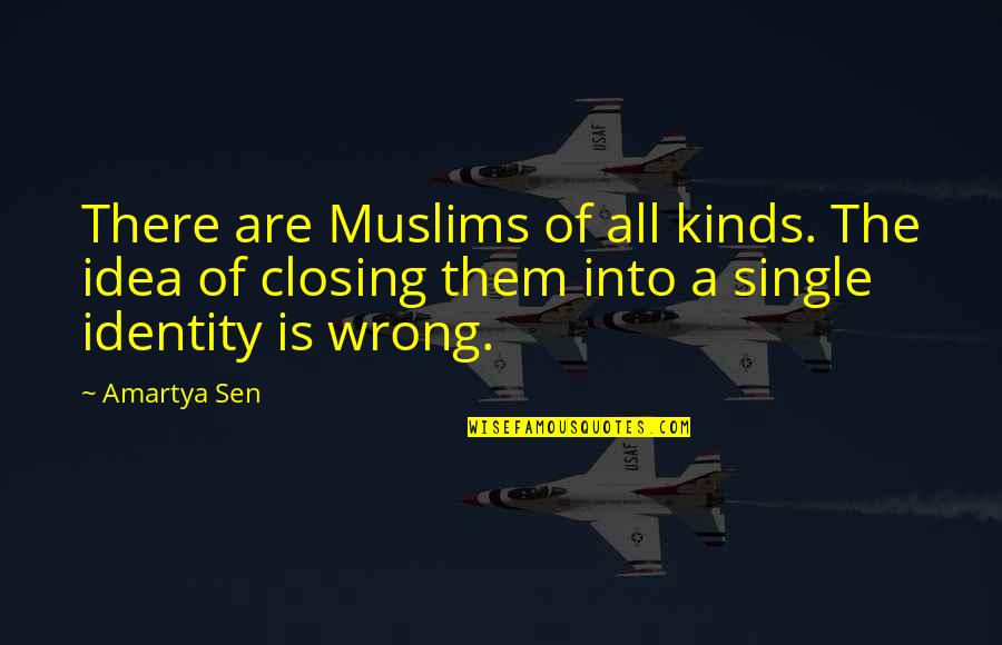 Late Starts Quotes By Amartya Sen: There are Muslims of all kinds. The idea Late Starts Quotes By Amartya Sen: There are Muslims of all kinds. The idea