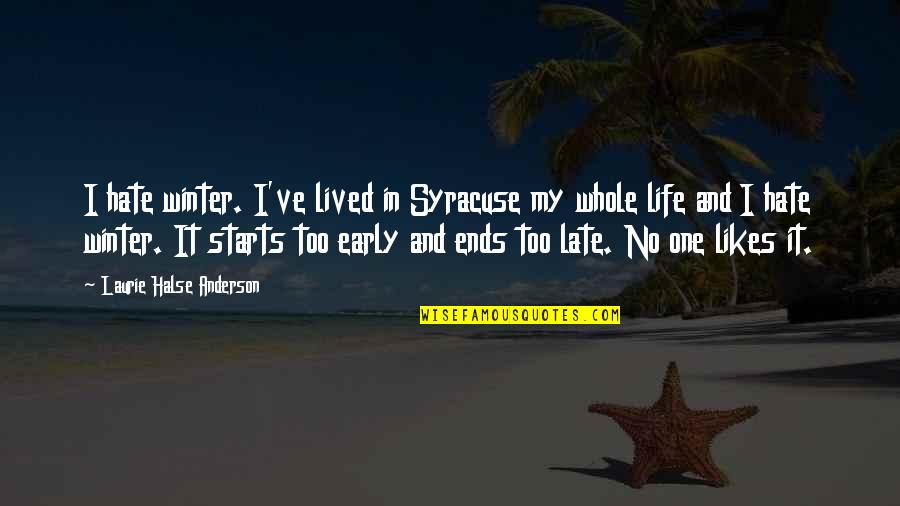 Late Starts Quotes By Laurie Halse Anderson: I hate winter. I've lived in Syracuse my Late Starts Quotes By Laurie Halse Anderson: I hate winter. I've lived in Syracuse my