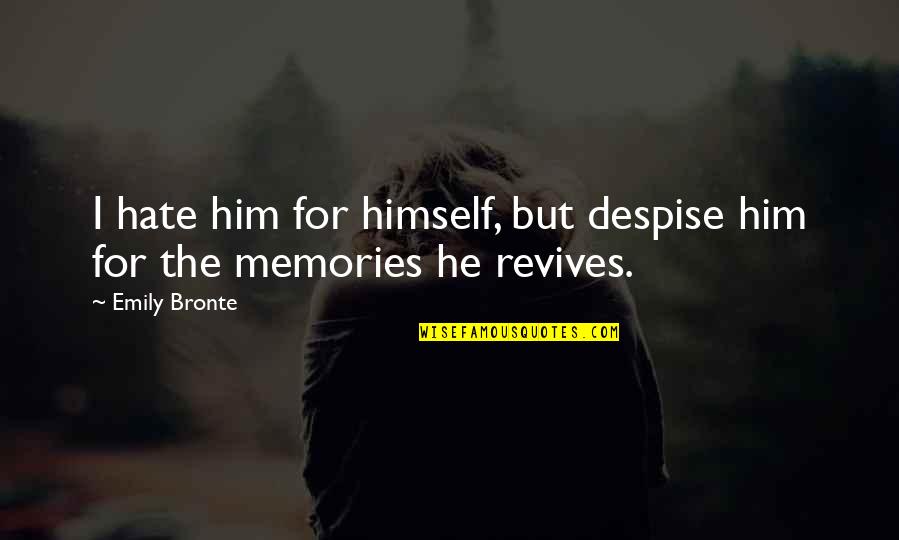 Late Talks With Dad Quotes By Emily Bronte: I hate him for himself, but despise him