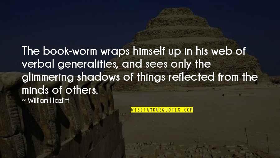 Late Term Abortion Quotes By William Hazlitt: The book-worm wraps himself up in his web Late Term Abortion Quotes By William Hazlitt: The book-worm wraps himself up in his web