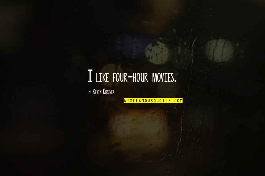 Late Texters Quotes By Kevin Costner: I like four-hour movies.