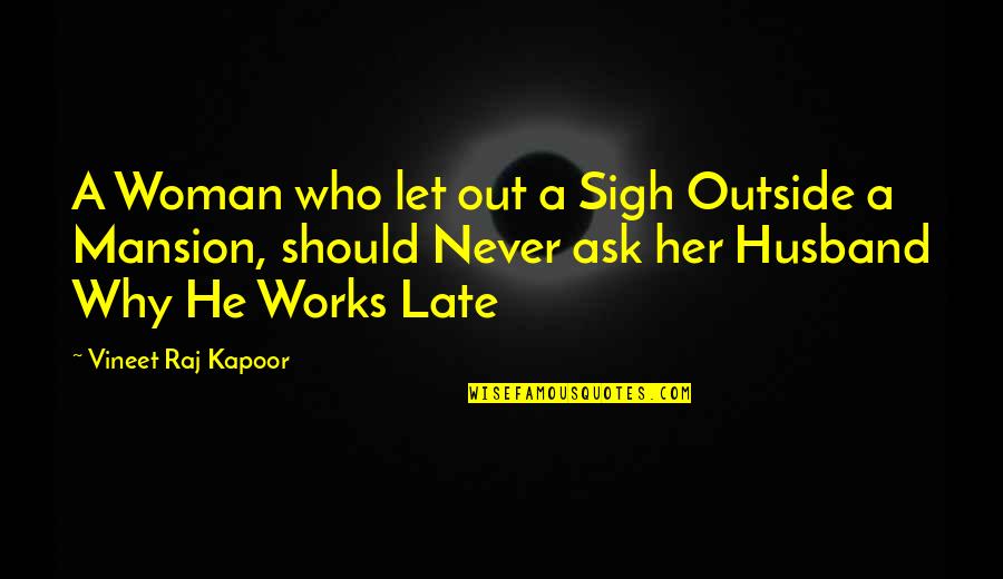 Late Than Never Quotes By Vineet Raj Kapoor: A Woman who let out a Sigh Outside