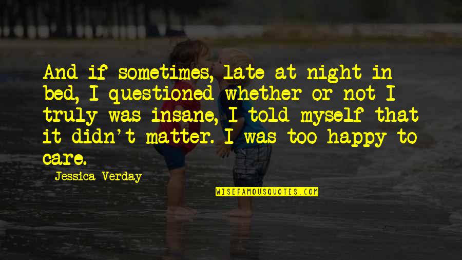 Late To Bed Quotes By Jessica Verday: And if sometimes, late at night in bed, Late To Bed Quotes By Jessica Verday: And if sometimes, late at night in bed,