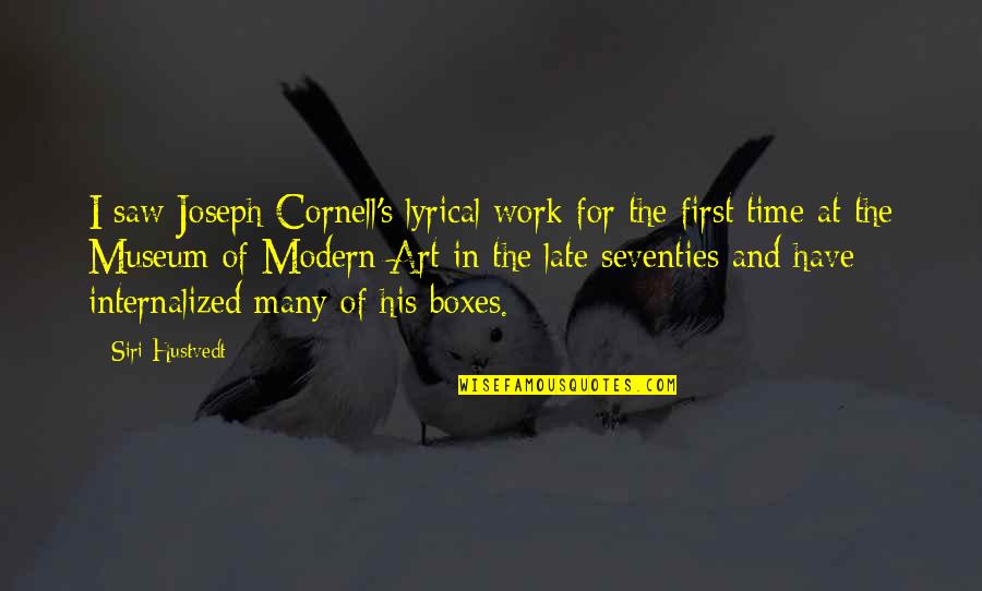 Late To Work Quotes By Siri Hustvedt: I saw Joseph Cornell's lyrical work for the