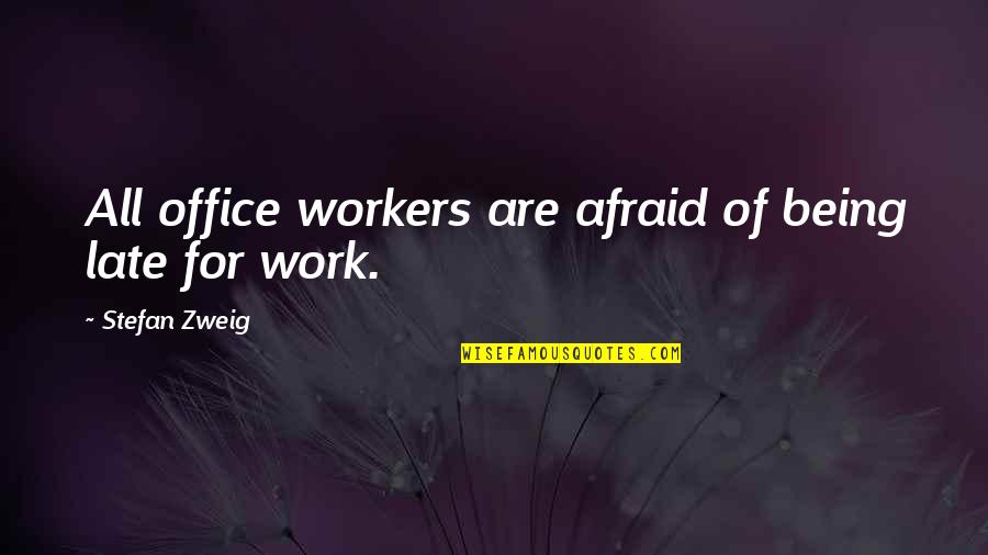 Late To Work Quotes By Stefan Zweig: All office workers are afraid of being late