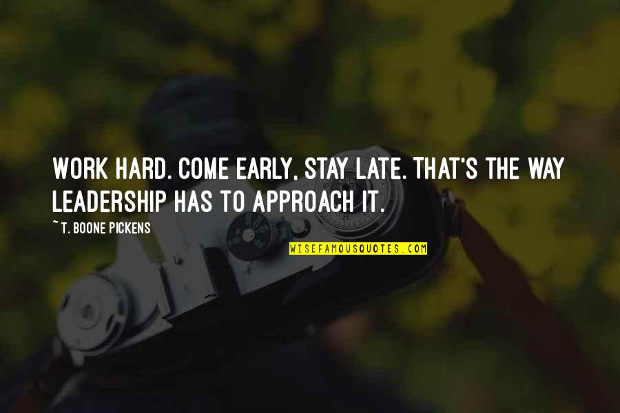 Late To Work Quotes By T. Boone Pickens: Work hard. Come early, stay late. That's the