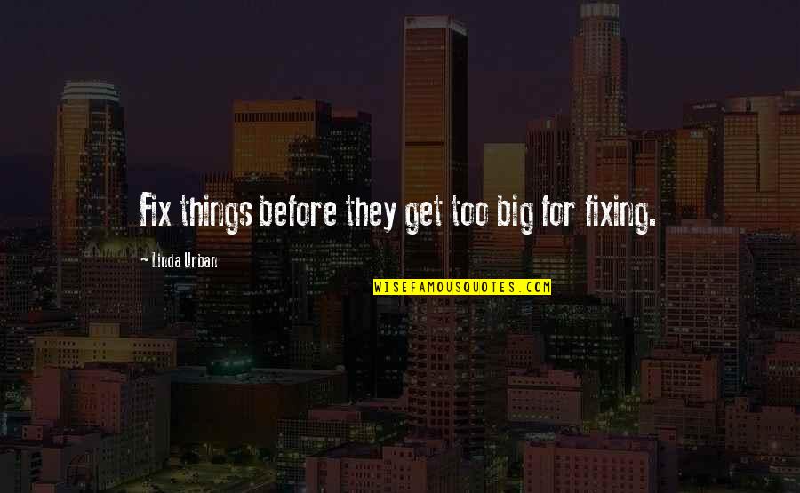 Late Upload Quotes By Linda Urban: Fix things before they get too big for