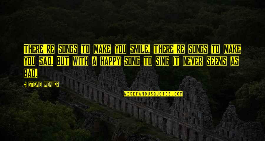 Late Upload Quotes By Stevie Wonder: There're songs to make you smile, there're songs