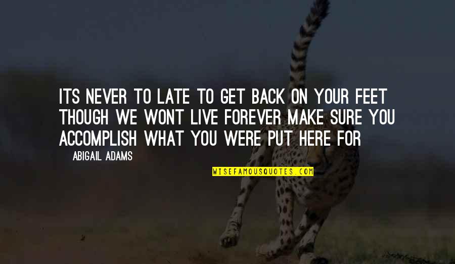 Late What Quotes By Abigail Adams: Its never to late to get back on