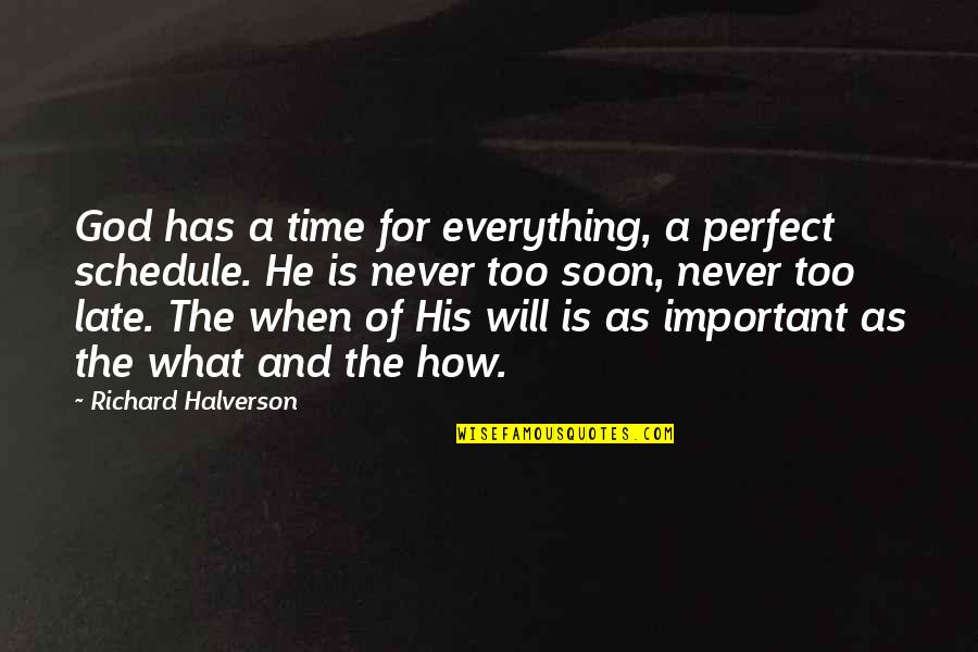 Late What Quotes By Richard Halverson: God has a time for everything, a perfect
