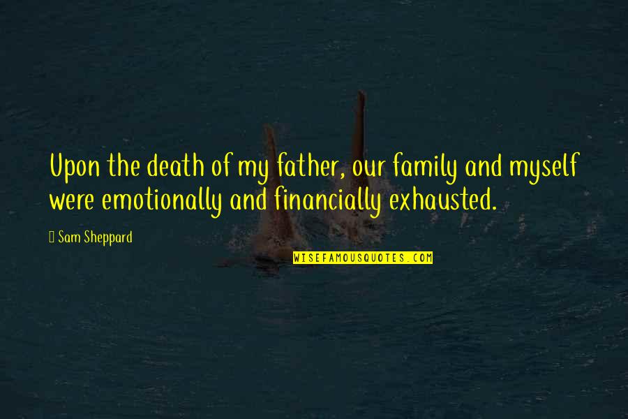 Latecomers Funny Quotes By Sam Sheppard: Upon the death of my father, our family