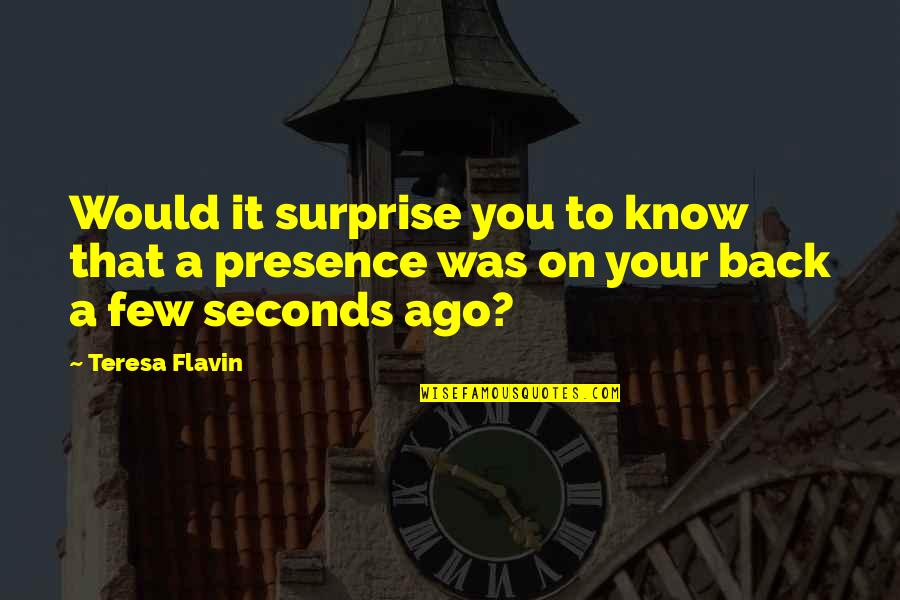 Latecomers Funny Quotes By Teresa Flavin: Would it surprise you to know that a