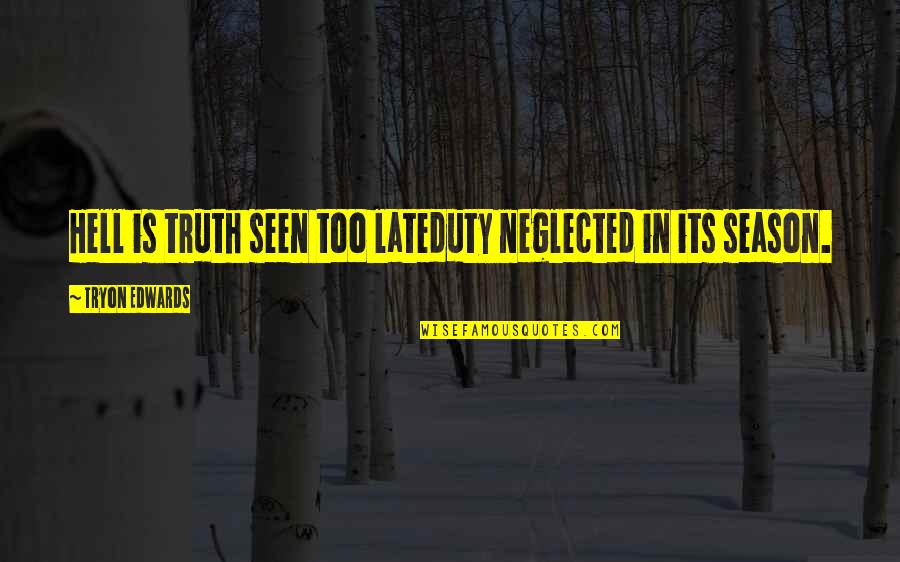 Lateduty Quotes By Tryon Edwards: Hell is truth seen too lateduty neglected in