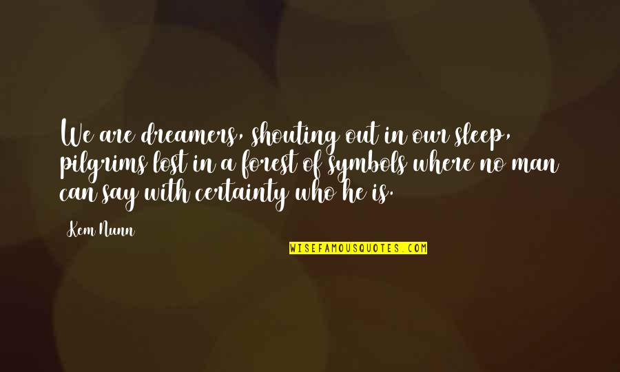 Lateef Crowder Quotes By Kem Nunn: We are dreamers, shouting out in our sleep,