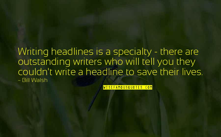 Lateef Movie Quotes By Bill Walsh: Writing headlines is a specialty - there are Lateef Movie Quotes By Bill Walsh: Writing headlines is a specialty - there are