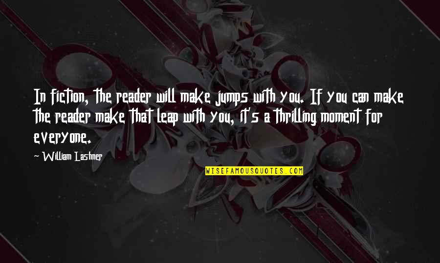 Lateefon Quotes By William Lashner: In fiction, the reader will make jumps with Lateefon Quotes By William Lashner: In fiction, the reader will make jumps with