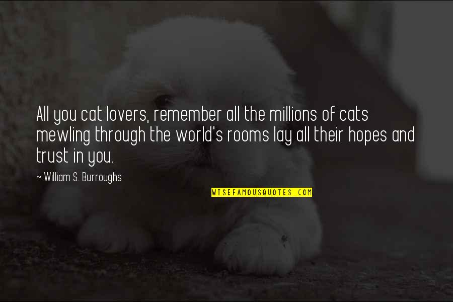 Lategan Safaris Quotes By William S. Burroughs: All you cat lovers, remember all the millions Lategan Safaris Quotes By William S. Burroughs: All you cat lovers, remember all the millions