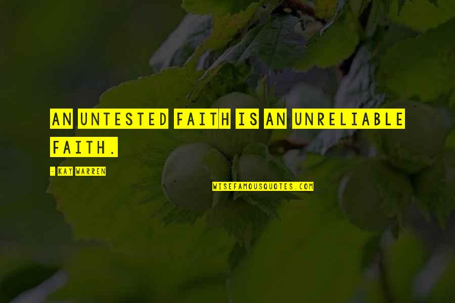Lategans Quotes By Kay Warren: An untested faith is an unreliable faith. Lategans Quotes By Kay Warren: An untested faith is an unreliable faith.